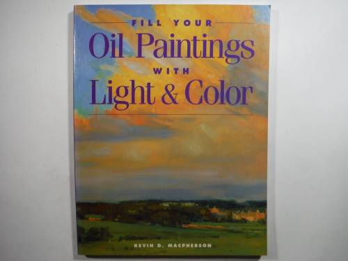 Fill Your Oil Paintings with Light & Color - Kevin D. Macpherson