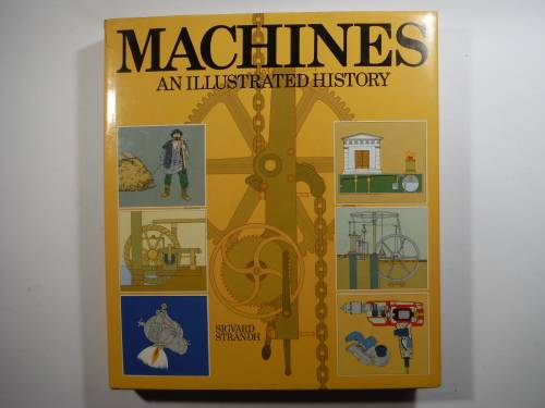 Machines : An Illustrated History - Hardcover - Sigvard Strandh - 1982