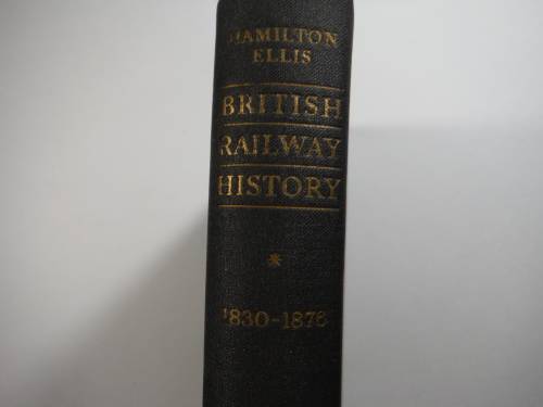 British Railway History 1830 - 1876 - Hamilton Ellis - Published 1954