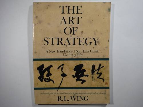 The Art of Strategy : A New Translation of Sun Tzu`s Classic The Art of War - R.L. Wing