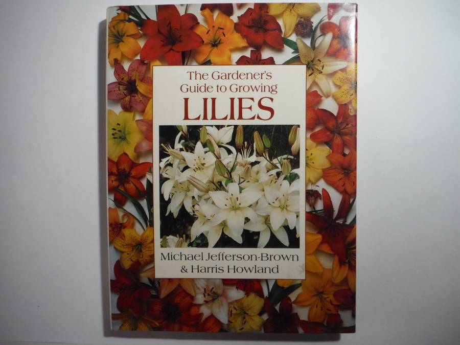The Gardener`s Guide to Growing Lilies - Hardcover - Michael Jefferson-Brown & Harris Howland