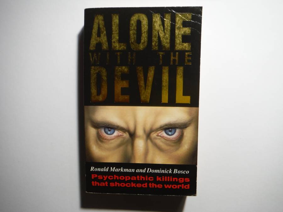 Alone with the Devil : Psychopathic Killings that Shocked the World - Ronald Markman