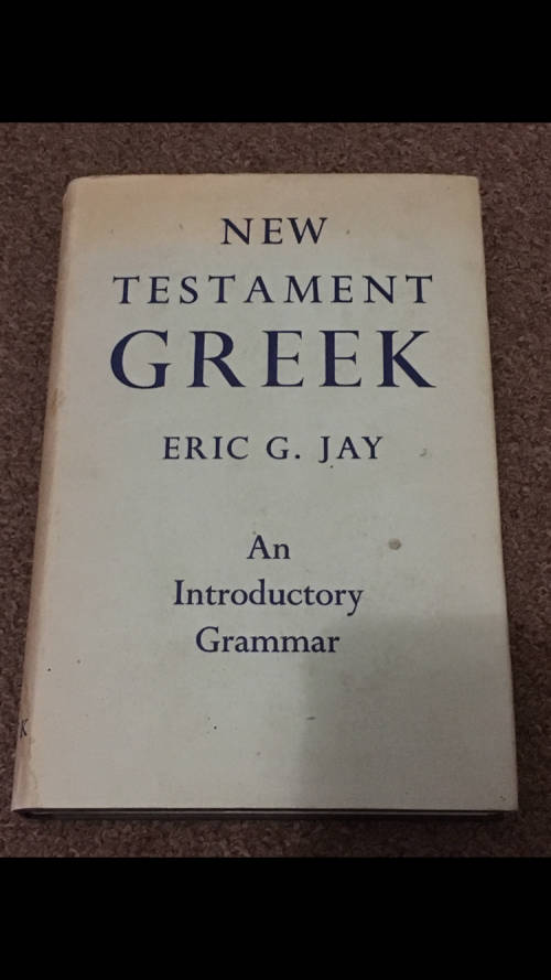 New Testament Greek - An Introductory Grammar by Eric G. Jay