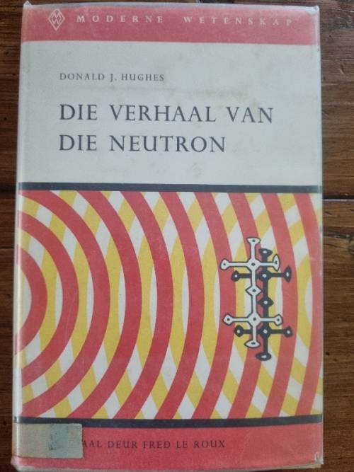 Die Verhaal van die Neutron - Donald J Hughes - Moderne Wetenskap