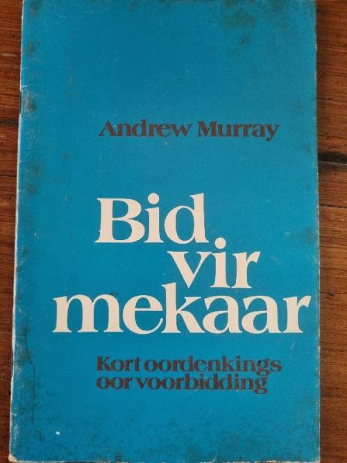 Bid vir Mekaar - Kort oordenkings oor voorbidding - Andrew Murray