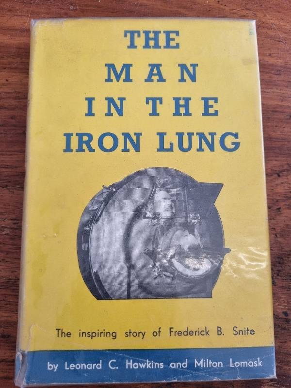 The Man in the Iron Lung - The Inspiring story of Frederick B Snite