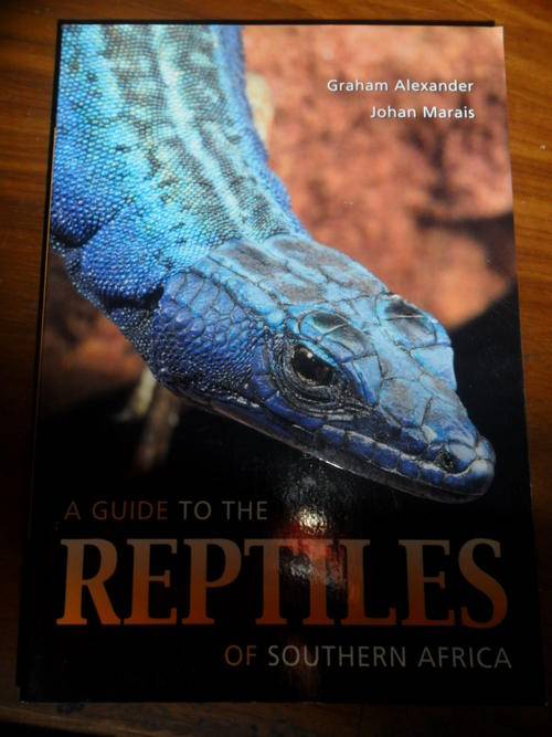 A Guide to the Reptiles of Southern Africa - Graham Alexander and Johan Marais