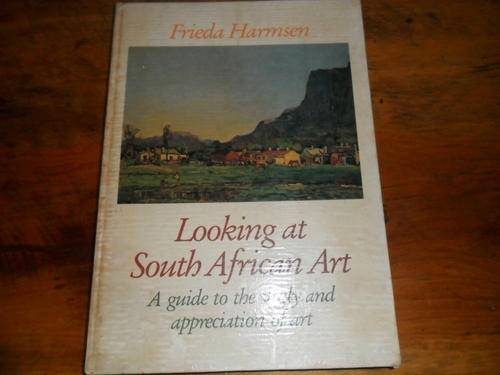 Looking at South African Art - A guide to the study and appreciation of art - Frieda Harmsen