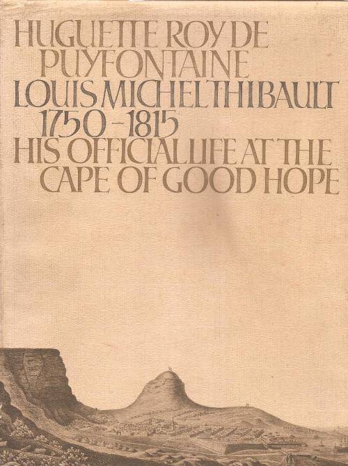 Huguette Roy De Puyfontaine Louis Michel Thibault 1750-1815 His Official Life at the Cape of Good Ho
