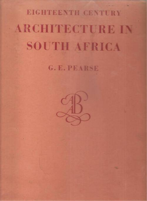 Eighteenth Century Architecture in South Africa  by: G. E. Pearse