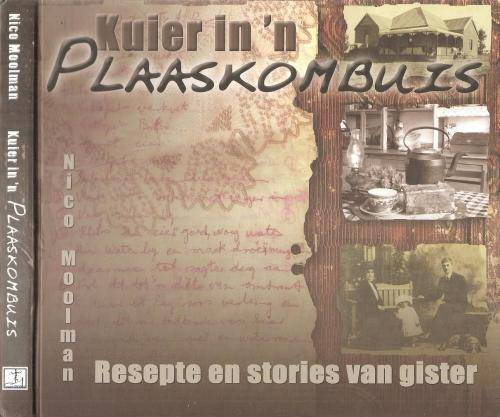 Kuier in 'n Plaaskombuis - Resepte en Stories van Gister  Deur: Nico Mooiman