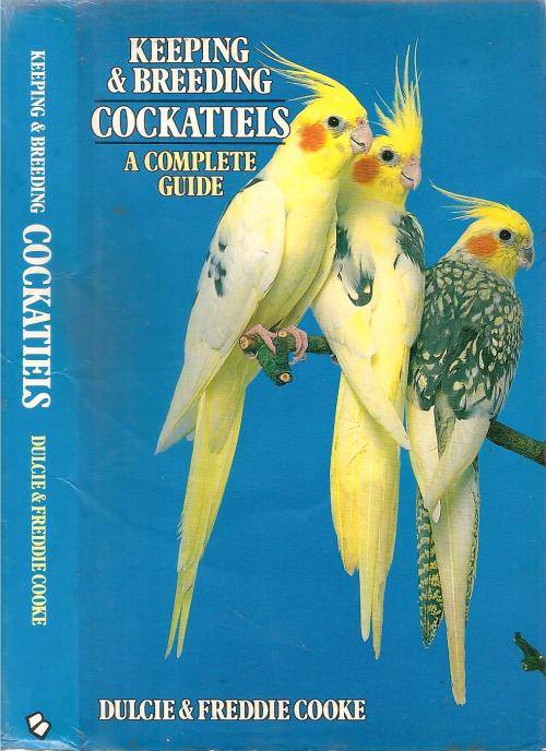 Keeping and Breeding Cockatiels - A Complete Guide  By: Dulcie and Freddie Cooke