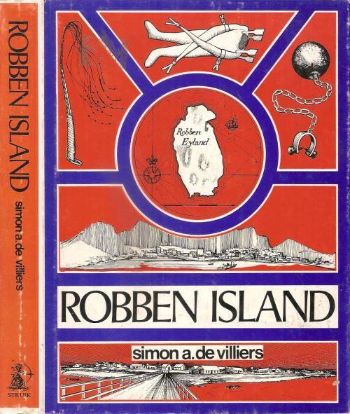 Robben Island, Out of Reach, Out of Mind, A History of Robben Island By: Simon A. de Villiers