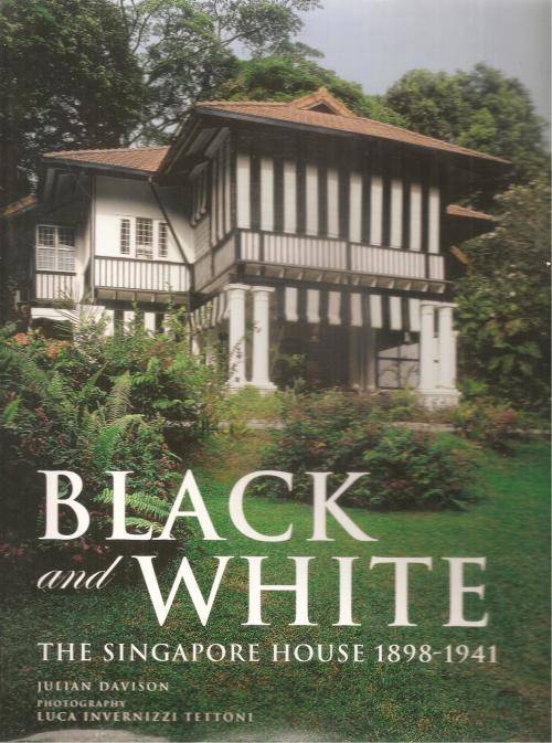 Black and White The Singapore House 1898-1941  By: Julian Davison