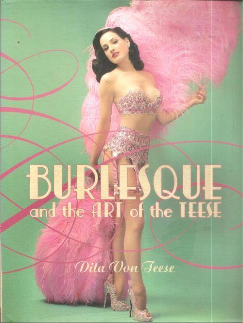 Burlesque and the Art of the Teese  By: Ditta Von Teese