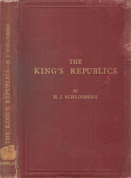 The King`s Republics  By: H. J. Schlosberg