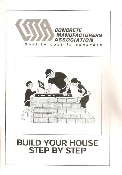 Concrete Manufacturers Association, Quality Cast in Concrete - Build Your House Step by Step