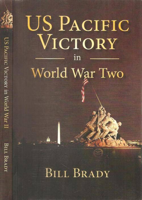US Pacific Victory in World War Two  By: Bill Brady