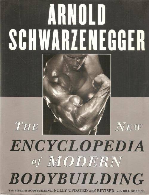 Arnold Schwarzenegger - The New Encyclopedia of Modern Bodybuilding With Bill Dobbins