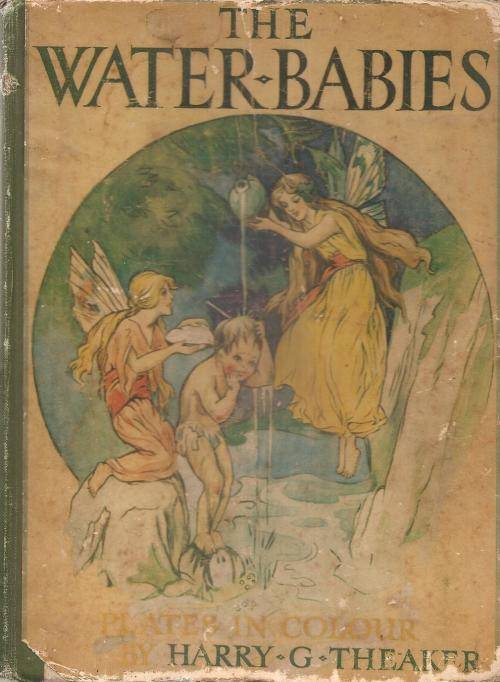 The Water Babies By: Charles Kingsley & Colour Plates by Harry G. Theaker