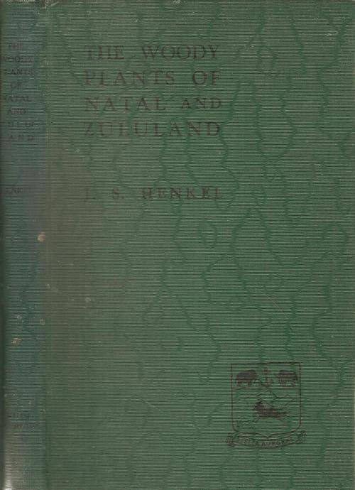 A Field Book of the Woody Plants of Natal and Zululand  By: J. S. Henkel D.Sc., F.R.S.S.Af.,