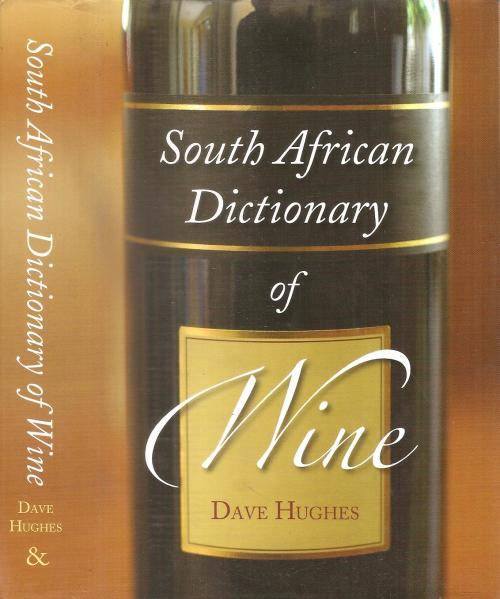 South African Dictionary of Wine by: Dave Hughes