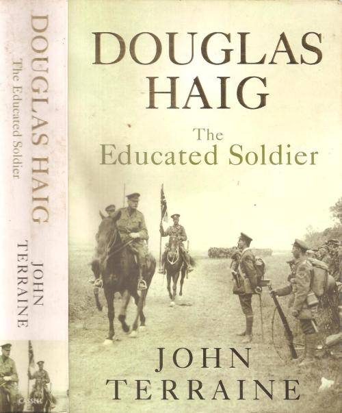 Douglas Haig The Educated Soldier  By: John Terraine