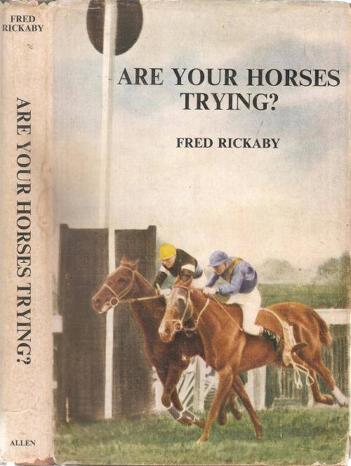 Are Your Horses Trying  By: Fred Rickaby