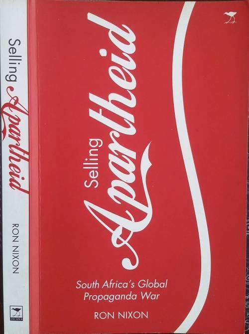 Selling Apartheid, South Africa's Global Propaganda War by Ron Nixon