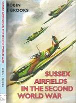 Sussex Airfields In The Second World War - By Robin J. Brooks