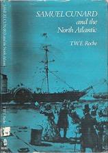Samuel Cunard And The North Atlantic - By T.W.E. Roche