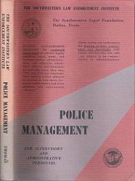 Police Management For Supervisory & Administrative Personnel - By The Southwestern Legal Foundation