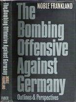 The Bombing Offensive Against Germany - Outlines & Perspectives - By Noble Frankland