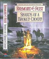Shards Of A Broken Crown: Vol. 4 Of The Serpentwar Saga - By Raymond E. Feist