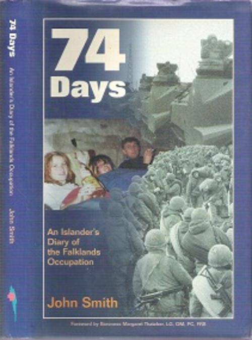 74 Days: An Islander`s Diary Of The Falklands Occupation - By John Smith **SIGNED COPY**