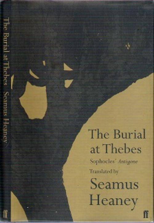 The Burial At Thebes: Sophocles` Antigone - Translated By Seamus Heaney