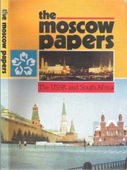 The Moscow Papers: The USSR & South Africa - By Anatoly Gromyko & John Kane-Berman