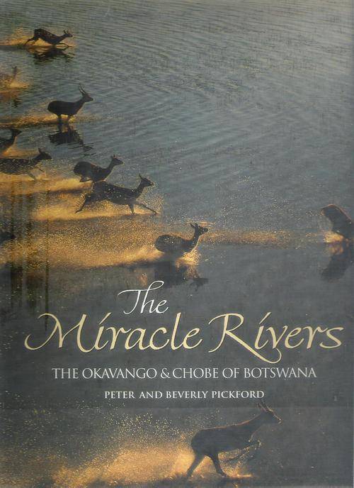 The Miracle Rivers, The Okavango & Chobe of Botswana by Peter & Beverly Pickford