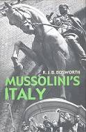 Mussolini`s Italy, Life under the Dictatorship 1915-1945  by R. J. B. Bosworth