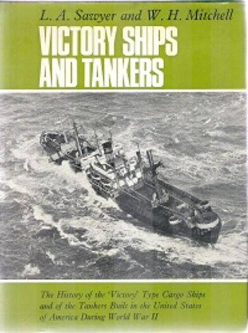 Victory Ships and Tankers - by L. A. Sawyer & W. H. Mitchell