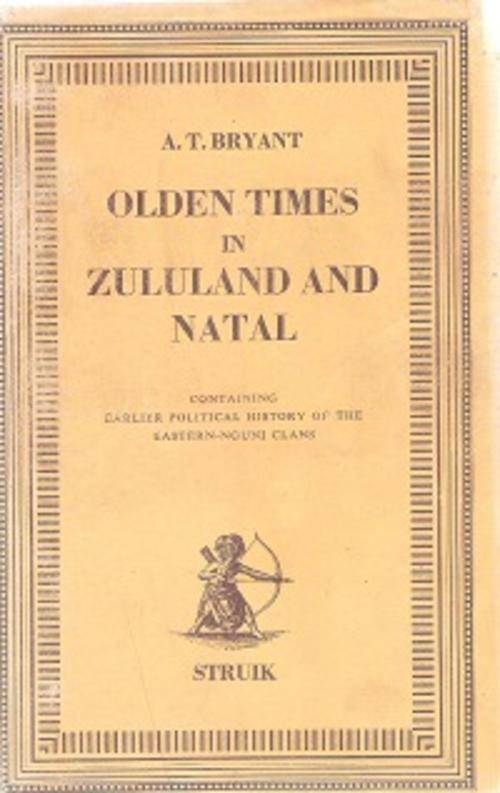 Olden Times in Zululand and Natal - By: A. T. Bryant **limited edition nbr 226/750**