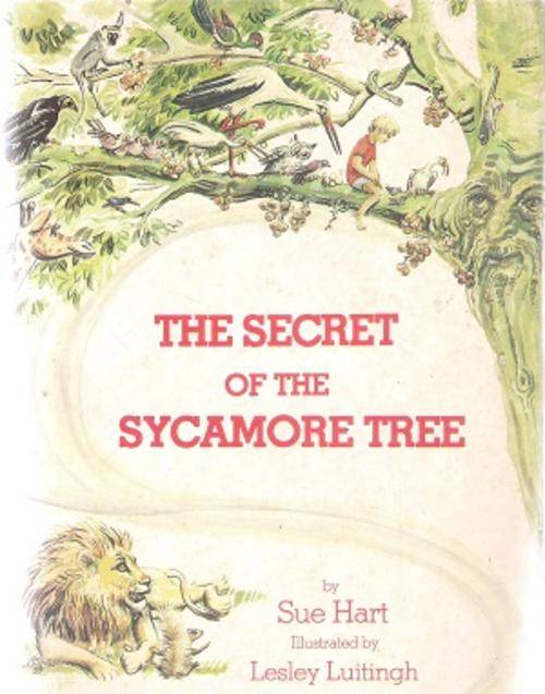The Secret of the Sycamore Tree By: Sue Hart & Lesley Luitingh