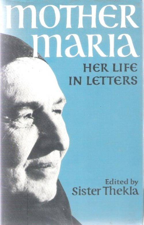 Mother Maria Her Life in Letters - Edited By: Sister Thekla