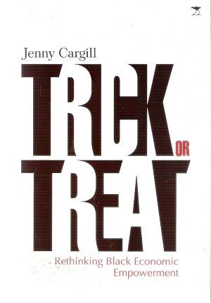Trick or Treat - Rethinking Black Economic Empowerment by: Jenny Cargill
