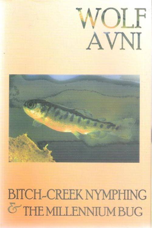 Bitch Creek Nymphing and The Millennium Bug By: Wolf Avni