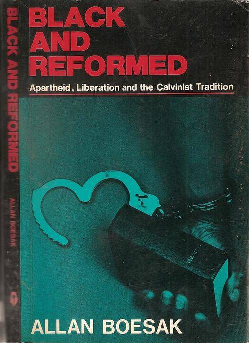 Black and Reformed - Apartheid, Liberation and the Calvinist Tradition  By: Alan Boesak