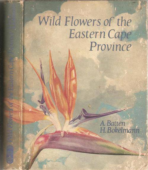 Wild Flowers of the Eastern Cape Province  By: A. Batten and H. Bokelmann