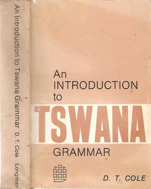 An Introduction to Tswana Grammar  By: D. T. Cole