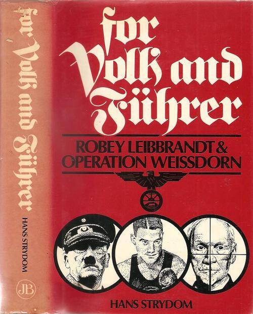 For Volk and Fuhrer - Robey Leibbrandt & Operation Weissdorn  By: Hans Strydom