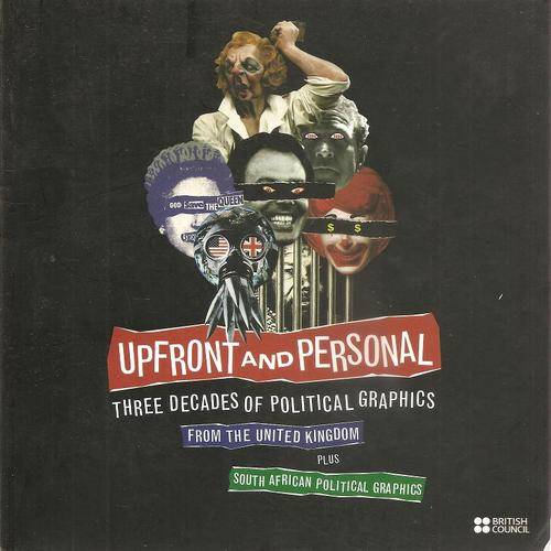 Upfront and Personal - Three Decades of Political Graphics from the UK and South Africa